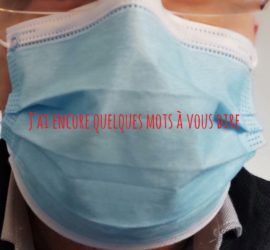 j'ai encore quelques mots à vous dire.. avec ou sans masque