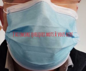 j'ai encore quelques mots à vous dire.. avec ou sans masque