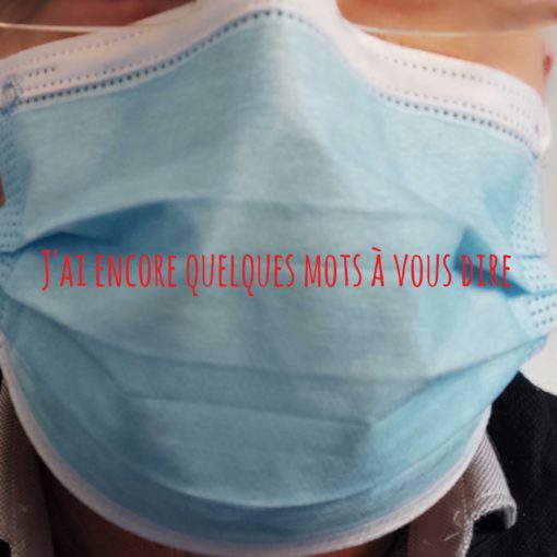 j'ai encore quelques mots à vous dire.. avec ou sans masque